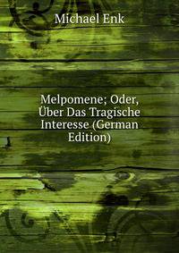 Melpomene; Oder, Uber Das Tragische Interesse (German Edition)