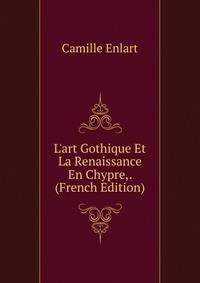 L'art Gothique Et La Renaissance En Chypre,. (French Edition)