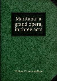 Maritana: a grand opera, in three acts
