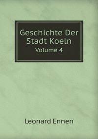 Geschichte Der Stadt Koeln. Volume 4