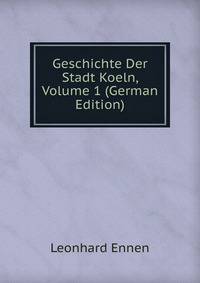 Geschichte Der Stadt Koeln, Volume 1 (German Edition)