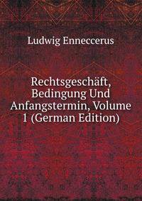 Rechtsgesch?ft, Bedingung Und Anfangstermin, Volume 1 (German Edition)