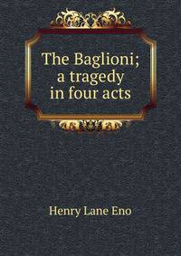The Baglioni; a tragedy in four acts