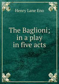The Baglioni; in a play in five acts