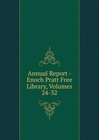 Annual Report - Enoch Pratt Free Library, Volumes 24-32