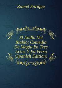El Anillo Del Biablo; Comedia De Magia En Tres Actos Y En Verso (Spanish Edition)