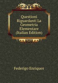 Questioni Riguardanti La Geometria Elementare (Italian Edition)