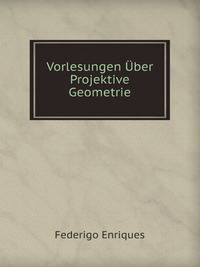 Vorlesungen Uber Projektive Geometrie