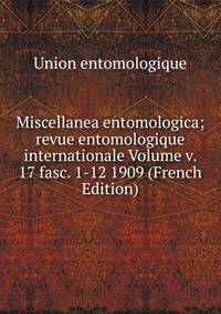 Miscellanea entomologica; revue entomologique internationale Volume v. 17 fasc. 1-12 1909 (French Edition)