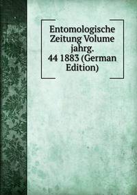 Entomologische Zeitung Volume jahrg. 44 1883 (German Edition)