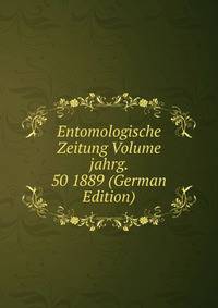 Entomologische Zeitung Volume jahrg. 50 1889 (German Edition)