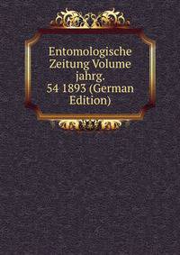 Entomologische Zeitung Volume jahrg. 54 1893 (German Edition)