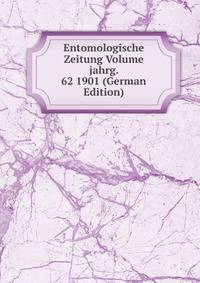 Entomologische Zeitung Volume jahrg. 62 1901 (German Edition)