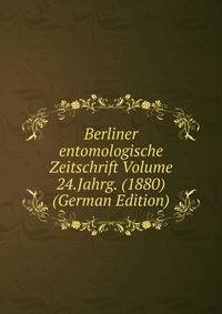 Berliner entomologische Zeitschrift Volume 24.Jahrg. (1880) (German Edition)