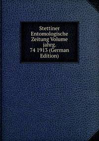 Stettiner Entomologische Zeitung Volume jahrg. 74 1913 (German Edition)