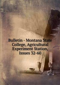 Bulletin - Montana State College, Agricultural Experiment Station, Issues 32-60