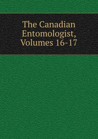 The Canadian Entomologist, Volumes 16-17