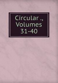 Circular ., Volumes 31-40