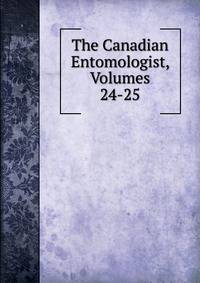 The Canadian Entomologist, Volumes 24-25