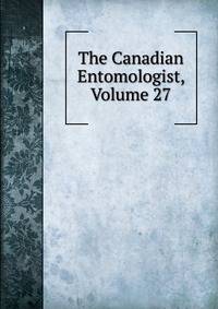 The Canadian Entomologist, Volume 27
