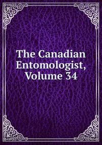The Canadian Entomologist, Volume 34