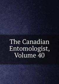 The Canadian Entomologist, Volume 40