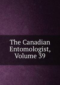 The Canadian Entomologist, Volume 39