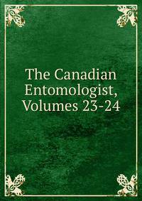 The Canadian Entomologist, Volumes 23-24