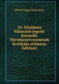 Az Altalanos Valasztoi Jogrol: Kristoffy Torvenytervezetenek Kritikaja (Chinese Edition)