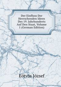 Der Einfluss Der Herrschenden Ideen Des 19. Jahrhunderts Auf Den Staat, Volume 1 (German Edition)