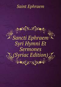 Sancti Ephraem Syri Hymni Et Sermones (Syriac Edition)