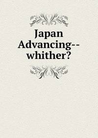 Japan Advancing--whither?