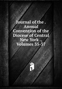 Journal of the . Annual Convention of the Diocese of Central New York ., Volumes 35-37