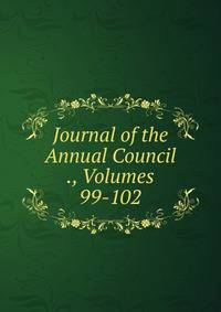 Journal of the Annual Council ., Volumes 99-102