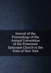 Journal of the Proceedings of the Annual Convention of the Protestant Episcopal Church in the State of New York