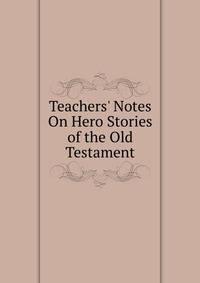 Teachers' Notes On Hero Stories of the Old Testament