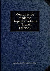 M?moires De Madame D'?pinay, Volume 1 (French Edition)