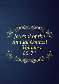 Journal of the Annual Council ., Volumes 66-71