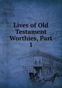 Lives of Old Testament Worthies, Part 1