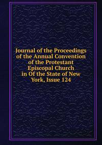 Journal of the Proceedings of the Annual Convention of the Protestant Episcopal Church in Of the State of New York, Issue 124