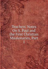 Teachers' Notes On S. Paul and the First Christian Missionaries, Part 1
