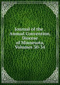Journal of the . Annual Convention, Diocese of Minnesota, Volumes 30-34