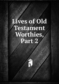 Lives of Old Testament Worthies, Part 2