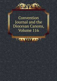 Convention Journal and the Diocesan Canons, Volume 116