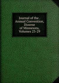 Journal of the . Annual Convention, Diocese of Minnesota, Volumes 23-29