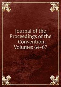 Journal of the Proceedings of the . Convention, Volumes 64-67