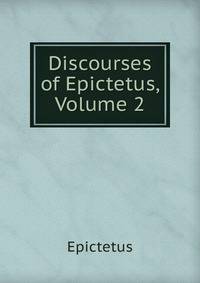 Discourses of Epictetus, Volume 2