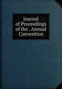 Journal of Proceedings of the . Annual Convention