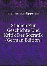 Studien Zur Geschichte Und Kritik Der Socratik (German Edition)
