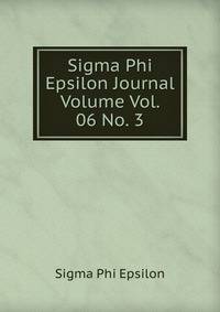 Sigma Phi Epsilon Journal Volume Vol. 06 No. 3